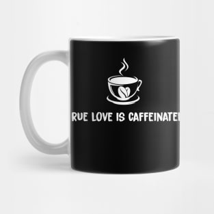 True Love Is Caffeinated Mug